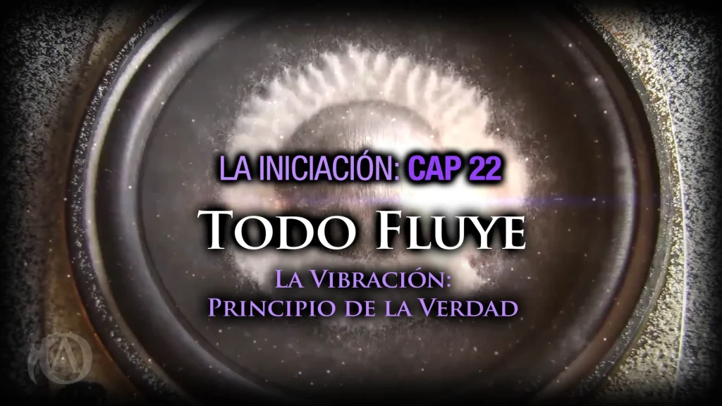 22 Todo Fluye La Vibración - Principio de la Verdad